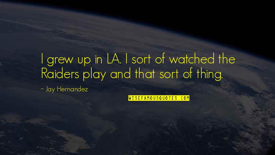 Look Upside Down Quotes By Jay Hernandez: I grew up in LA. I sort of