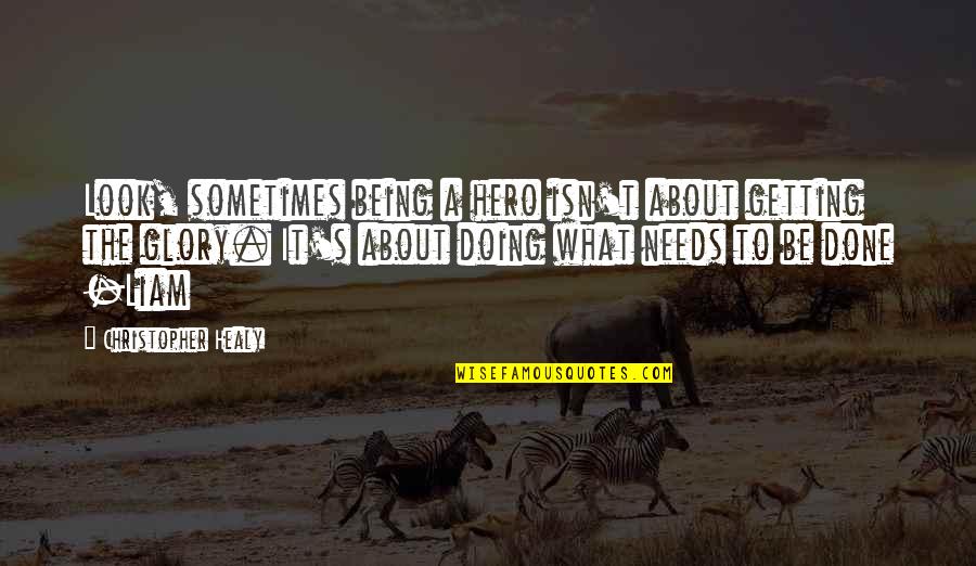 Look What You've Done Quotes By Christopher Healy: Look, sometimes being a hero isn't about getting