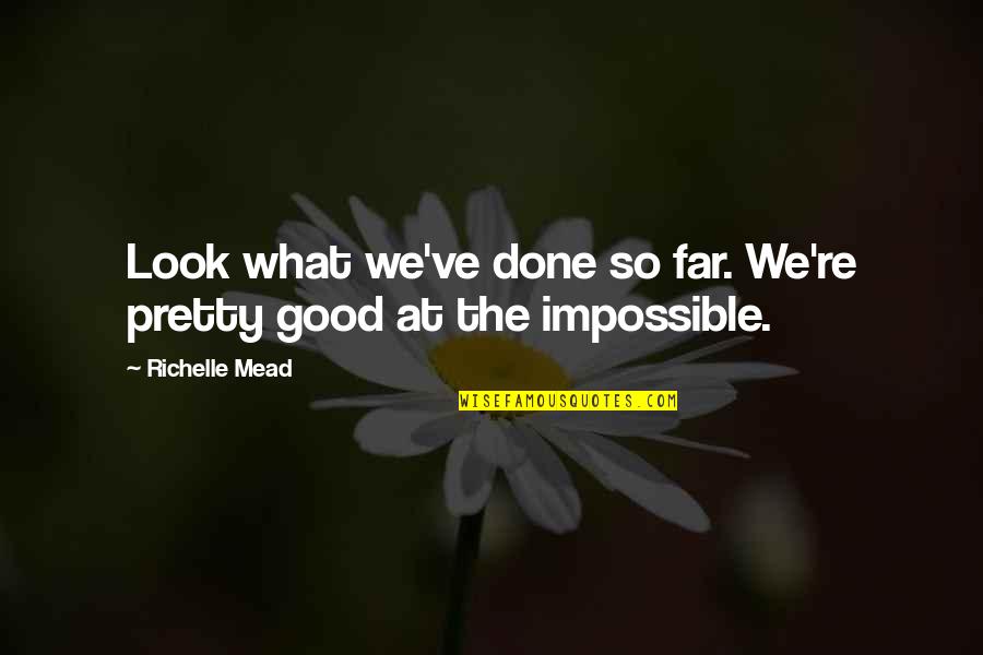 Look What You've Done Quotes By Richelle Mead: Look what we've done so far. We're pretty