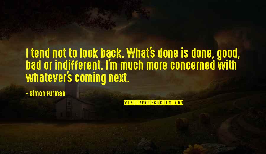 Look What You've Done Quotes By Simon Furman: I tend not to look back. What's done