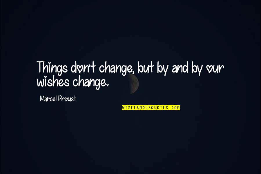 Look Whos Back Book Quotes By Marcel Proust: Things don't change, but by and by our