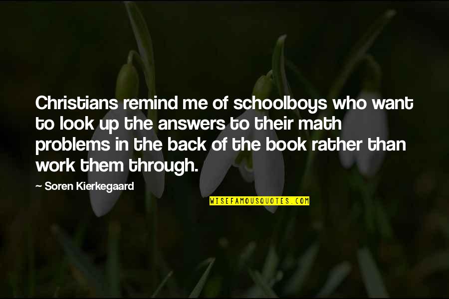 Look Who's Back Quotes By Soren Kierkegaard: Christians remind me of schoolboys who want to