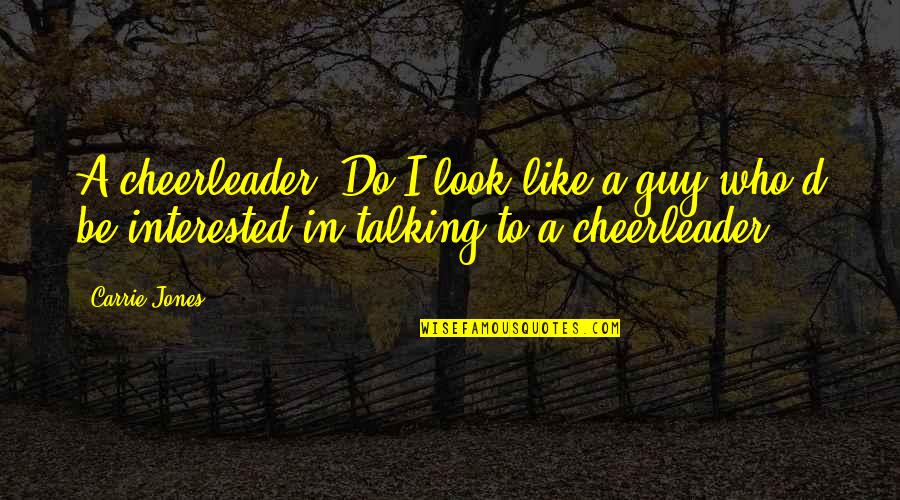 Look Who's Talking Now Quotes By Carrie Jones: A cheerleader? Do I look like a guy