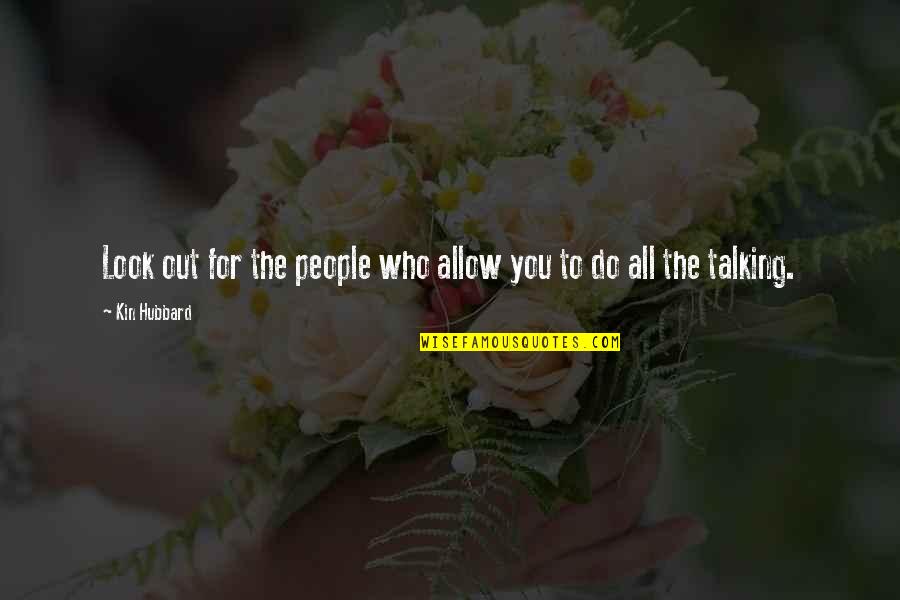 Look Who's Talking Now Quotes By Kin Hubbard: Look out for the people who allow you