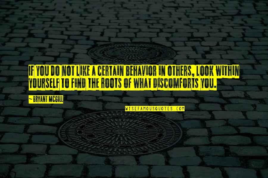 Look Within Quotes By Bryant McGill: If you do not like a certain behavior