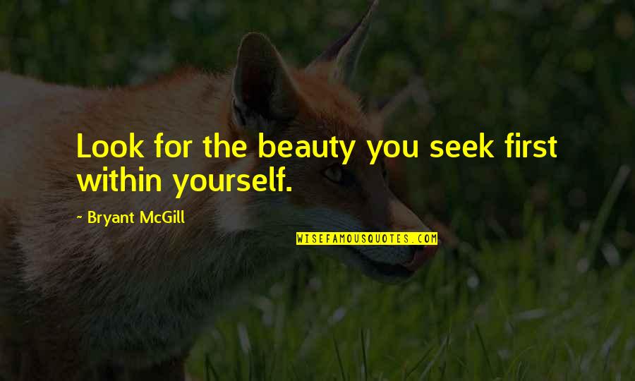 Look Within Quotes By Bryant McGill: Look for the beauty you seek first within