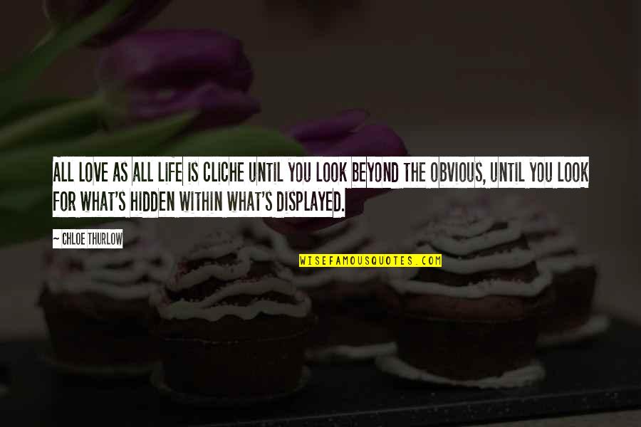 Look Within Quotes By Chloe Thurlow: All love as all life is cliche until