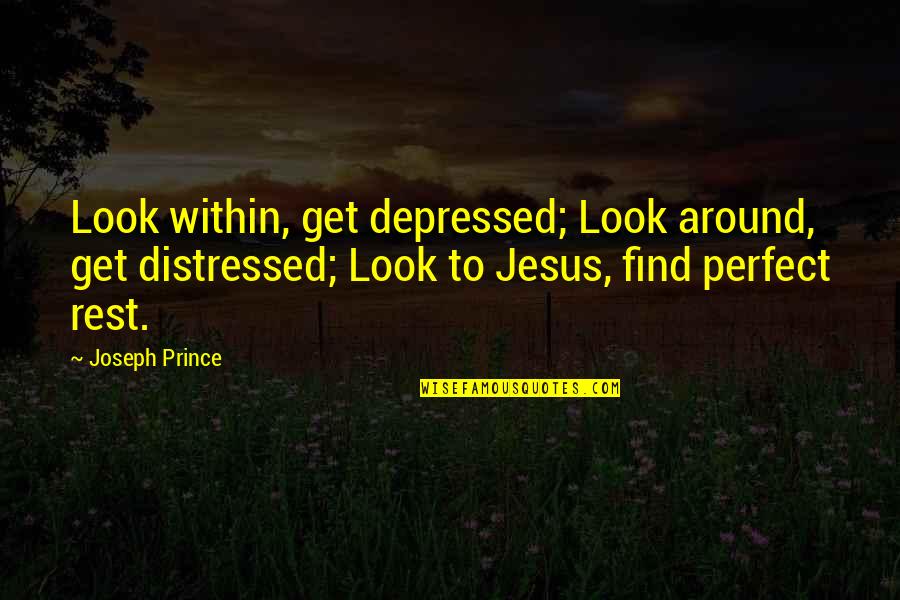 Look Within Quotes By Joseph Prince: Look within, get depressed; Look around, get distressed;