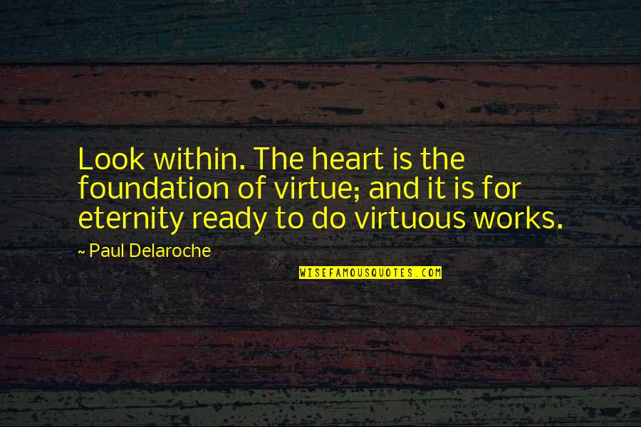 Look Within Quotes By Paul Delaroche: Look within. The heart is the foundation of
