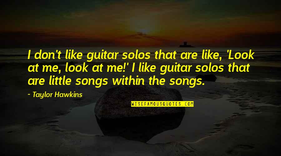 Look Within Quotes By Taylor Hawkins: I don't like guitar solos that are like,