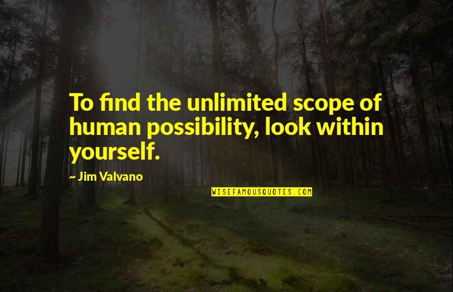 Look Within Yourself Quotes By Jim Valvano: To find the unlimited scope of human possibility,