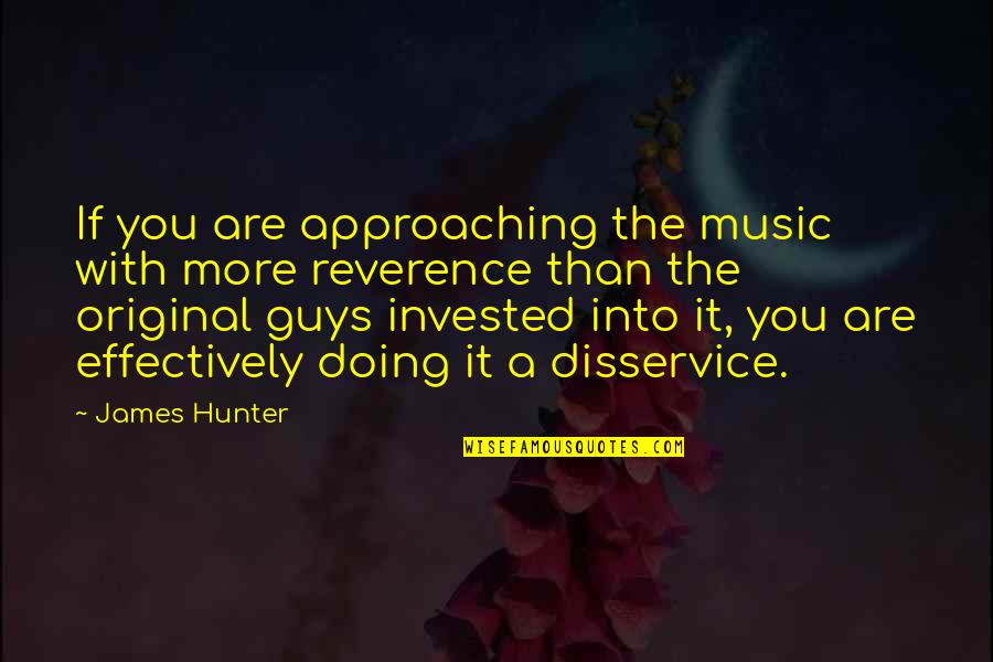 Look Your Best Feel Your Best Quote Quotes By James Hunter: If you are approaching the music with more Look Your Best Feel Your Best Quote Quotes By James Hunter: If you are approaching the music with more