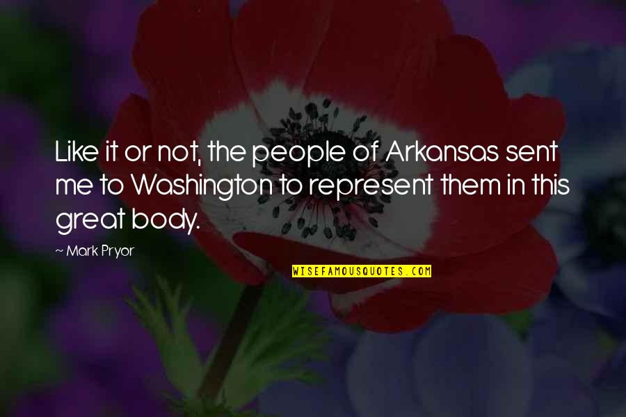 Look Your Best Feel Your Best Quote Quotes By Mark Pryor: Like it or not, the people of Arkansas Look Your Best Feel Your Best Quote Quotes By Mark Pryor: Like it or not, the people of Arkansas