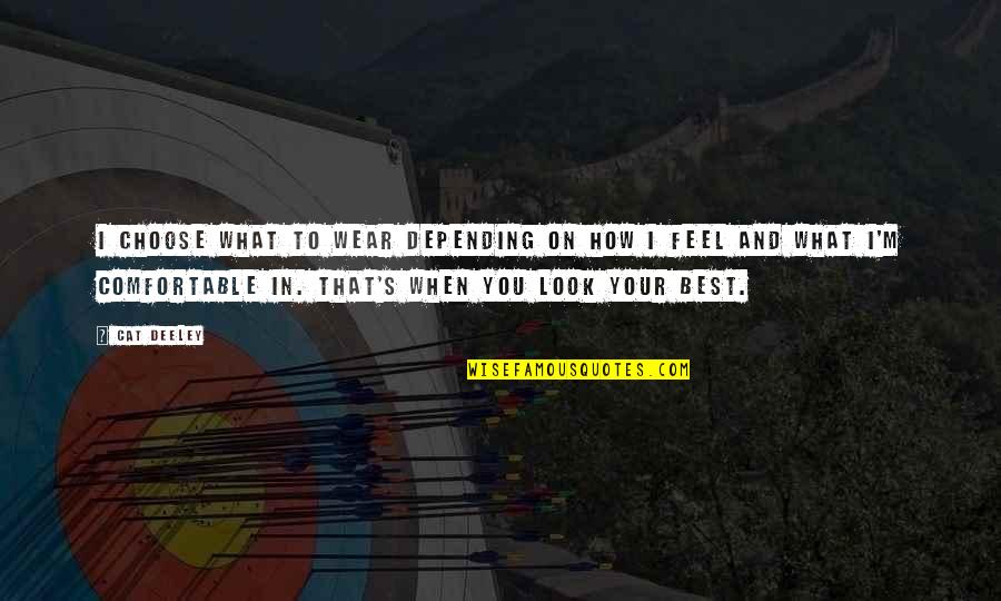 Look Your Best Feel Your Best Quotes By Cat Deeley: I choose what to wear depending on how Look Your Best Feel Your Best Quotes By Cat Deeley: I choose what to wear depending on how