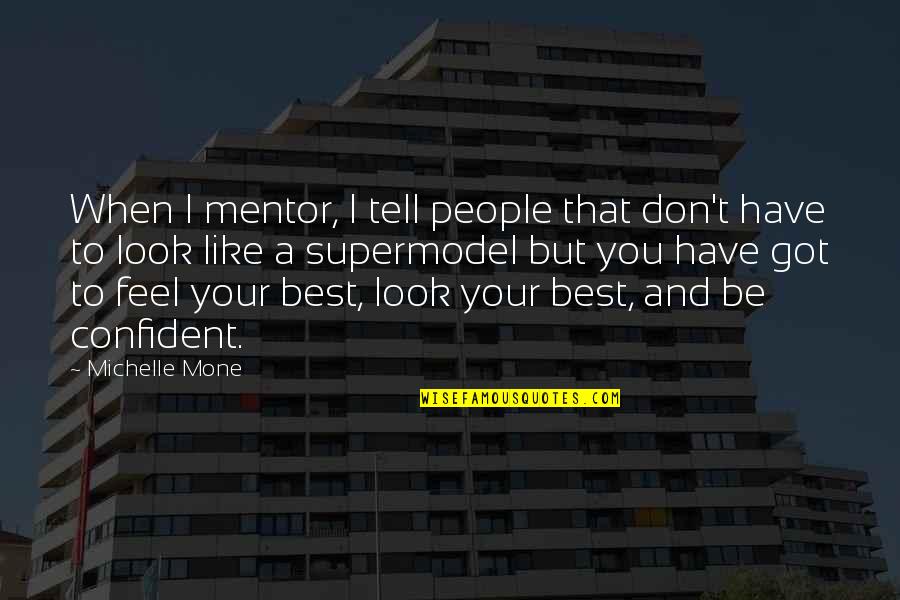 Look Your Best Feel Your Best Quotes By Michelle Mone: When I mentor, I tell people that don't Look Your Best Feel Your Best Quotes By Michelle Mone: When I mentor, I tell people that don't
