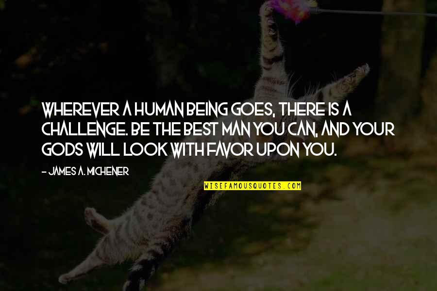 Look Your Best Quotes By James A. Michener: Wherever a human being goes, there is a