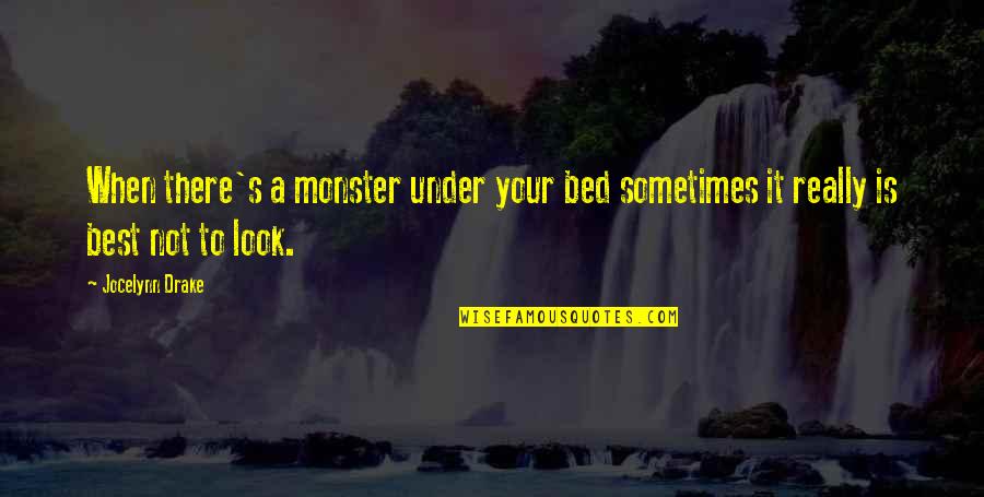 Look Your Best Quotes By Jocelynn Drake: When there's a monster under your bed sometimes