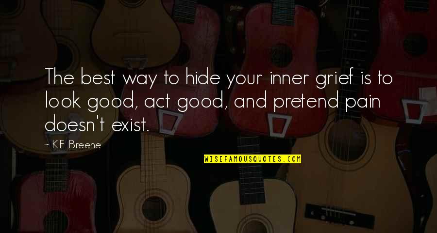 Look Your Best Quotes By K.F. Breene: The best way to hide your inner grief