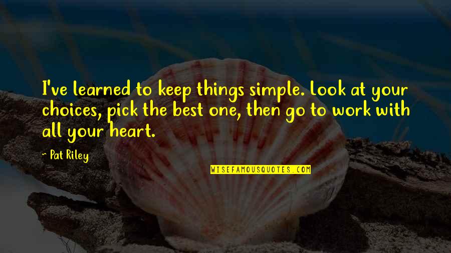 Look Your Best Quotes By Pat Riley: I've learned to keep things simple. Look at
