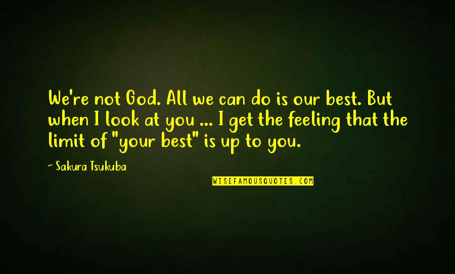 Look Your Best Quotes By Sakura Tsukuba: We're not God. All we can do is