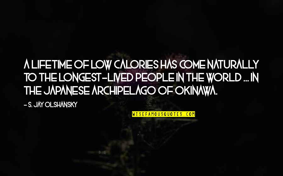 Look Yourself Apologetix Quotes By S. Jay Olshansky: A lifetime of low calories has come naturally