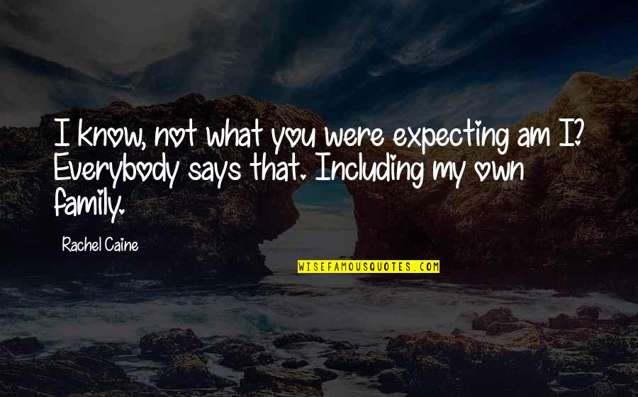 Lookabaugh Song Quotes By Rachel Caine: I know, not what you were expecting am
