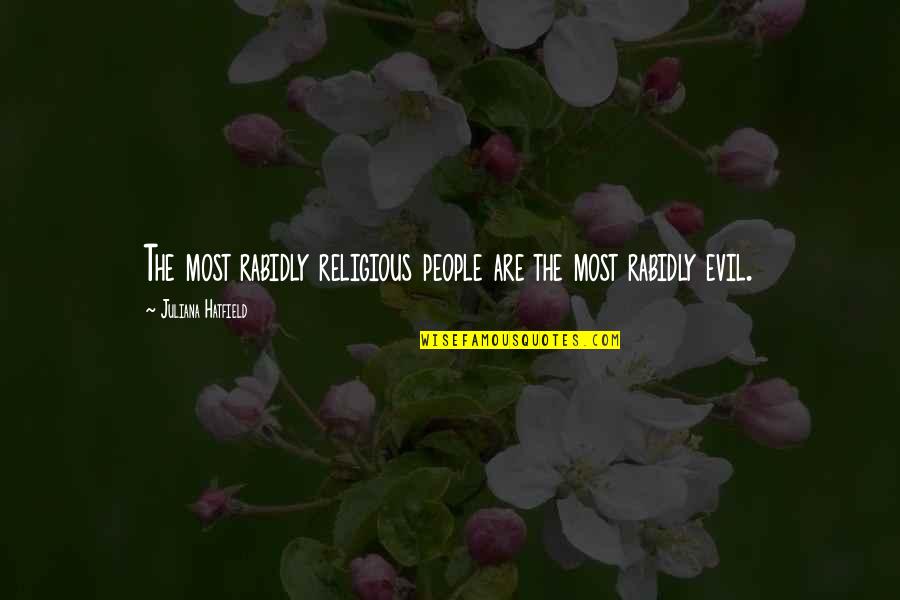 Lookabill Cemetery Quotes By Juliana Hatfield: The most rabidly religious people are the most Lookabill Cemetery Quotes By Juliana Hatfield: The most rabidly religious people are the most