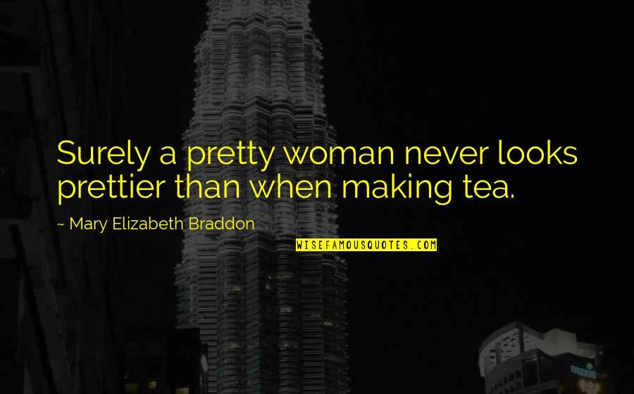 Lookaway Quotes By Mary Elizabeth Braddon: Surely a pretty woman never looks prettier than