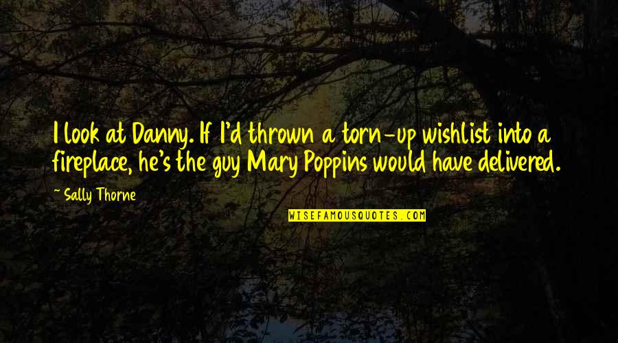 Look'd Quotes By Sally Thorne: I look at Danny. If I'd thrown a Look'd Quotes By Sally Thorne: I look at Danny. If I'd thrown a
