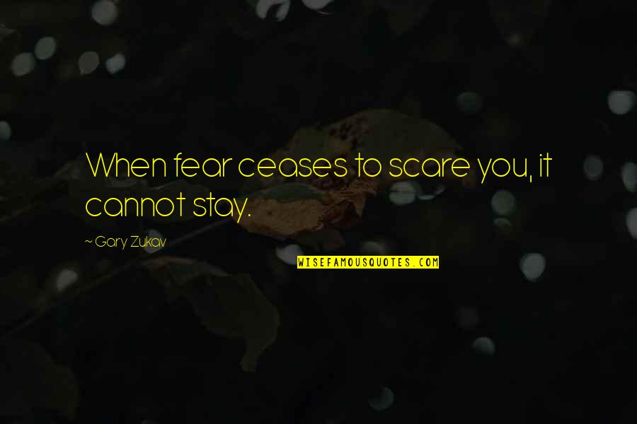 Looked After Children Quotes By Gary Zukav: When fear ceases to scare you, it cannot Looked After Children Quotes By Gary Zukav: When fear ceases to scare you, it cannot