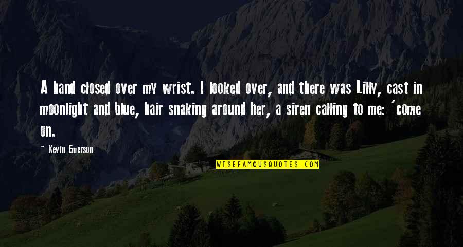 Looked Around Quotes By Kevin Emerson: A hand closed over my wrist. I looked Looked Around Quotes By Kevin Emerson: A hand closed over my wrist. I looked