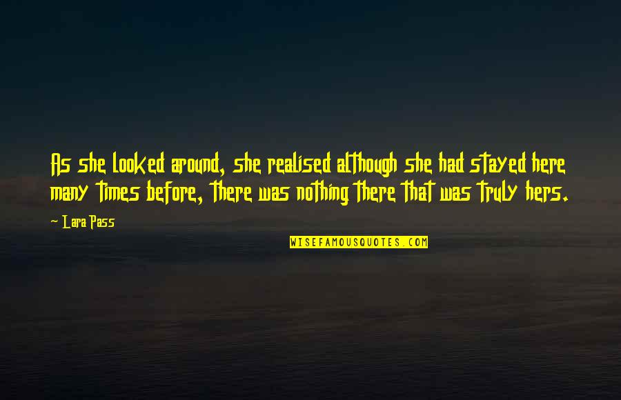 Looked Around Quotes By Lara Pass: As she looked around, she realised although she Looked Around Quotes By Lara Pass: As she looked around, she realised although she
