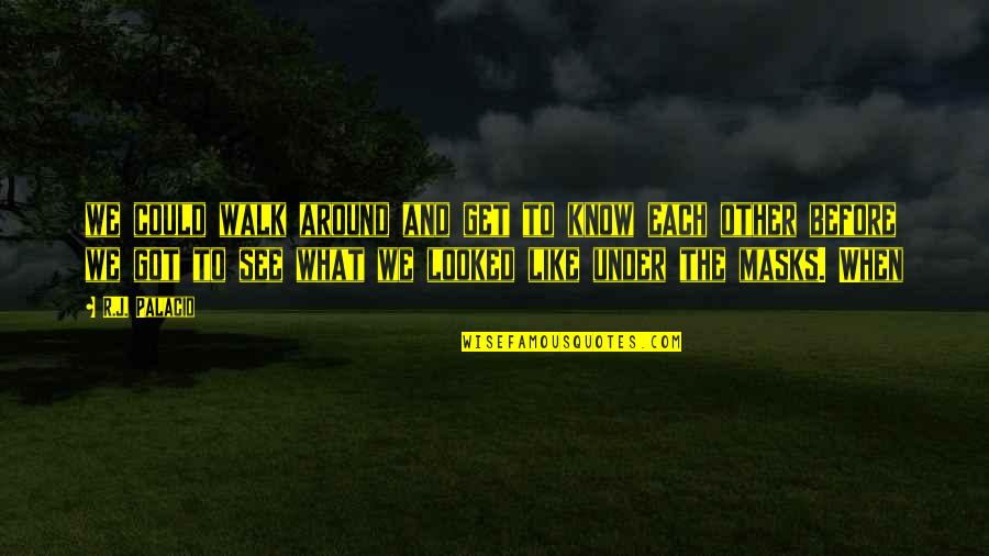 Looked Around Quotes By R.J. Palacio: we could walk around and get to know Looked Around Quotes By R.J. Palacio: we could walk around and get to know