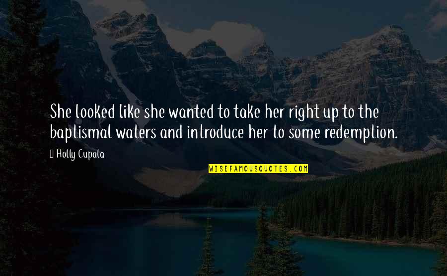 Looked Right Now Quotes By Holly Cupala: She looked like she wanted to take her Looked Right Now Quotes By Holly Cupala: She looked like she wanted to take her