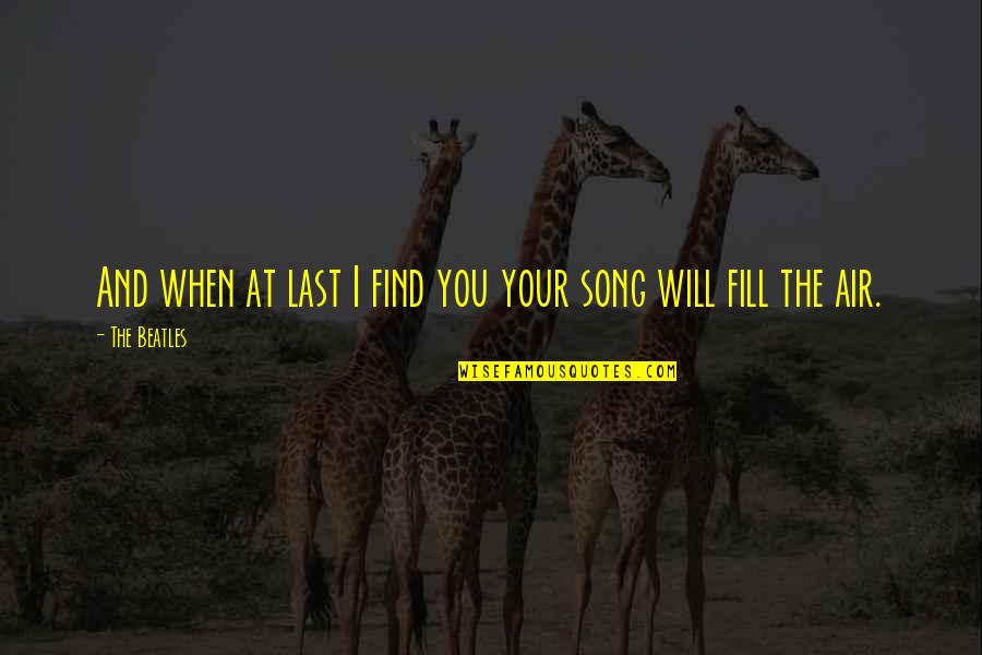 Lookedmore Quotes By The Beatles: And when at last I find you your