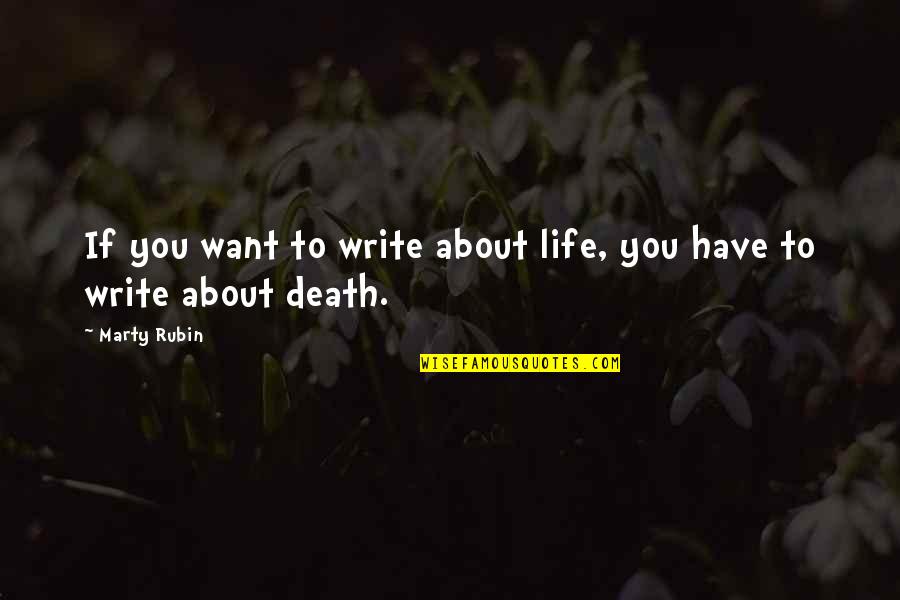 Lookee Quotes By Marty Rubin: If you want to write about life, you