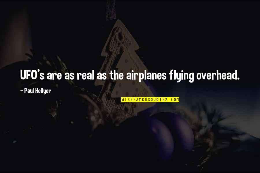 Lookee Quotes By Paul Hellyer: UFO's are as real as the airplanes flying