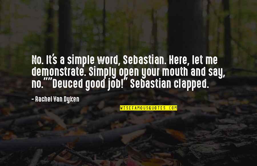 Lookee Tv Quotes By Rachel Van Dyken: No. It's a simple word, Sebastian. Here, let