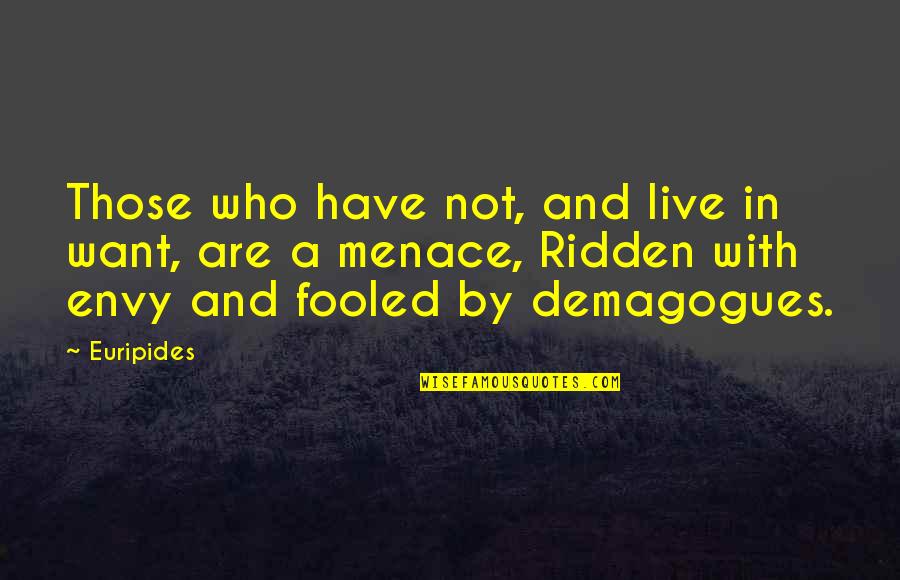 Lookes Quotes By Euripides: Those who have not, and live in want,