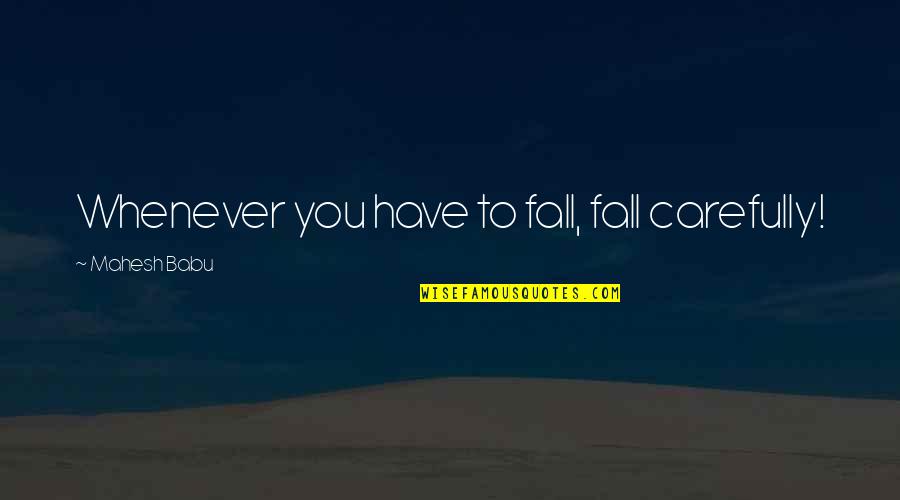 Lookes Quotes By Mahesh Babu: Whenever you have to fall, fall carefully!