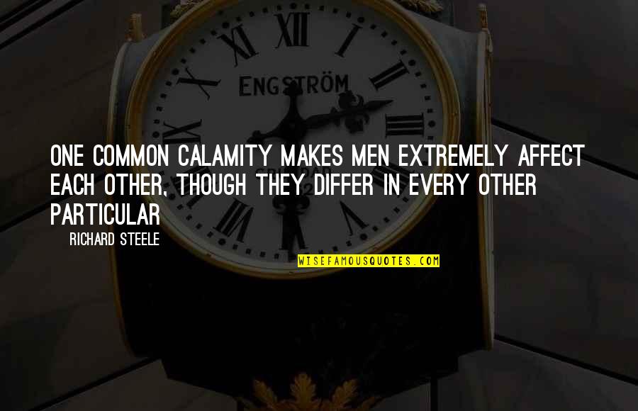 Lookes Quotes By Richard Steele: One common calamity makes men extremely affect each