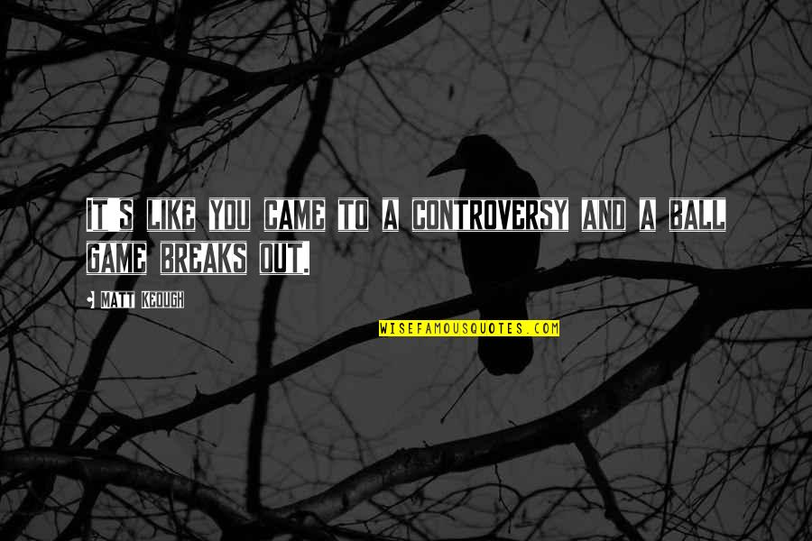 Lookey Here Lookey Quotes By Matt Keough: It's like you came to a controversy and