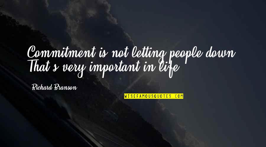 Lookey Here Lookey Quotes By Richard Branson: Commitment is not letting people down. That's very Lookey Here Lookey Quotes By Richard Branson: Commitment is not letting people down. That's very
