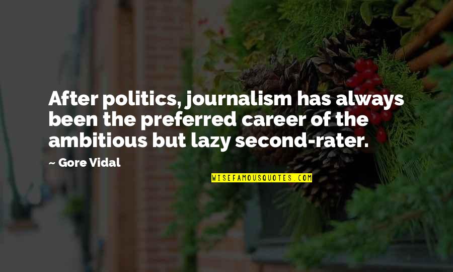 Lookin Out My Back Door Quotes By Gore Vidal: After politics, journalism has always been the preferred Lookin Out My Back Door Quotes By Gore Vidal: After politics, journalism has always been the preferred