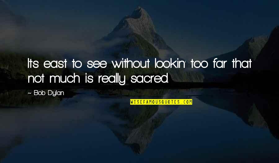 Lookin Quotes By Bob Dylan: It's east to see without lookin' too far Lookin Quotes By Bob Dylan: It's east to see without lookin' too far