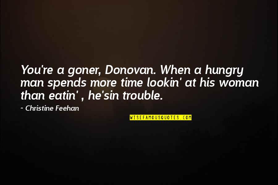 Lookin Quotes By Christine Feehan: You're a goner, Donovan. When a hungry man Lookin Quotes By Christine Feehan: You're a goner, Donovan. When a hungry man