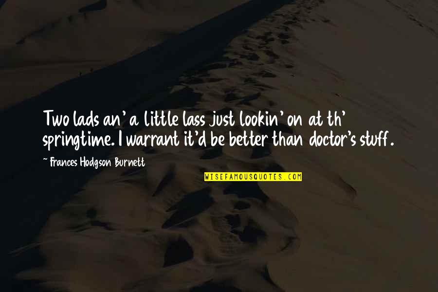 Lookin Quotes By Frances Hodgson Burnett: Two lads an' a little lass just lookin' Lookin Quotes By Frances Hodgson Burnett: Two lads an' a little lass just lookin'