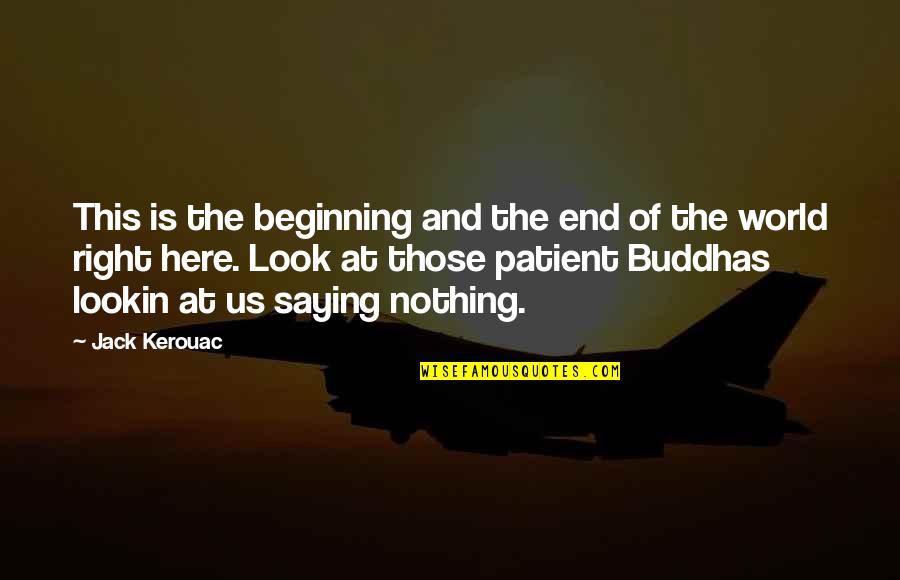 Lookin Quotes By Jack Kerouac: This is the beginning and the end of Lookin Quotes By Jack Kerouac: This is the beginning and the end of