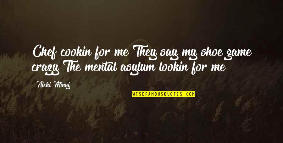 Lookin Quotes By Nicki Minaj: Chef cookin for me They say my shoe
