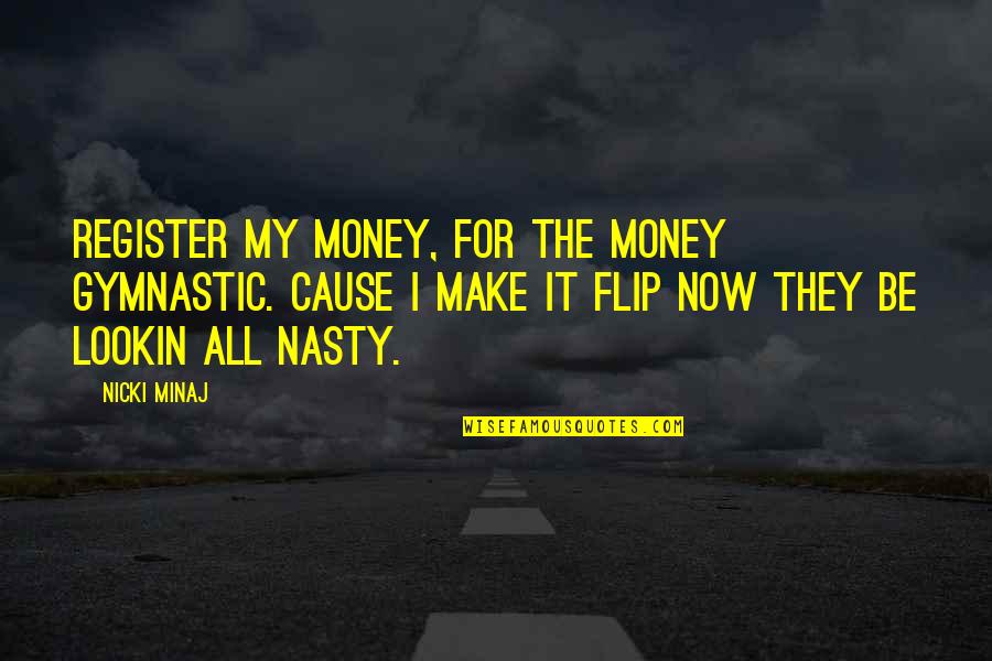 Lookin Quotes By Nicki Minaj: Register my money, for the money gymnastic. Cause